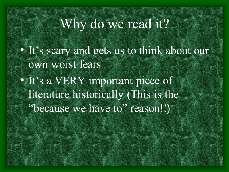 Why do we read it?   It’s scary and gets us to think